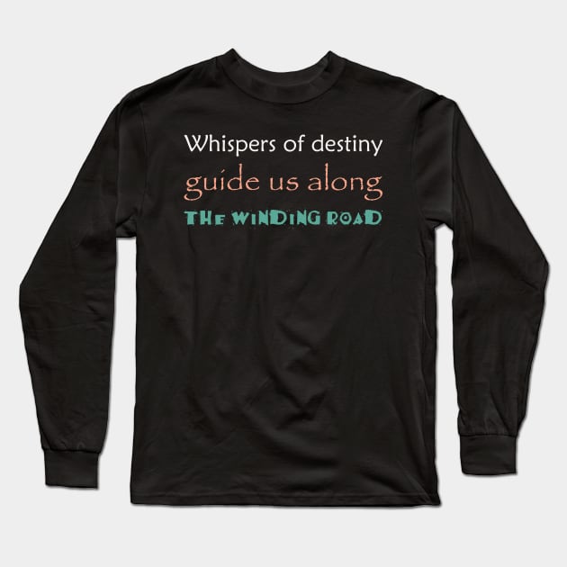 Whispers of destiny guide us along the winding road Long Sleeve T-Shirt by drreamweaverx